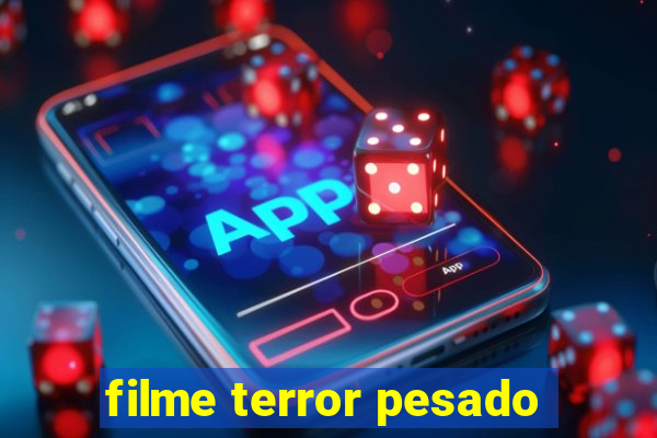 filme terror pesado